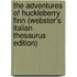 The Adventures Of Huckleberry Finn (Webster's Italian Thesaurus Edition)