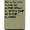 The American Indian and Alaska Native Student's Guide to College Success door Ella Ruth Inglebret