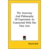 The Anatomy And Philosophy Of Expression As Connected With The Fine Arts by Jr Charles Bell