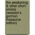 The Awakening & Other Short Stories (Webster's German Thesaurus Edition)