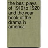 The Best Plays Of 1919 To 1920 And The Year Book Of The Drama In America by Robert Burns Mantle