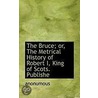 The Bruce; Or, The Metrical History Of Robert I, King Of Scots. Publishe by . anonumous