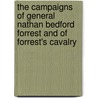 The Campaigns of General Nathan Bedford Forrest and of Forrest's Cavalry by Thomas Jordan