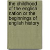 The Childhood Of The English Nation Or The Beginnings Of English History door Ella S. Armitage