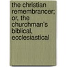 The Christian Remembrancer; Or, The Churchman's Biblical, Ecclesiastical by William Scott