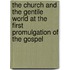 The Church And The Gentile World At The First Promulgation Of The Gospel