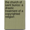 The Church Of Saint Bunco: A Drastic Treatment Of A Copyrighted Religion by Gordon Clark