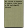 The Church in Western Europe from the Tenth to the Early Twelfth Century by Tellenbach Gerd