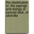 The Clockmaker Or, The Sayings And Doings Of Samuel Slick, Of Slickville