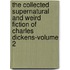 The Collected Supernatural And Weird Fiction Of Charles Dickens-Volume 2