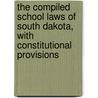 The Compiled School Laws Of South Dakota, With Constitutional Provisions door Anonymous Anonymous