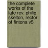 The Complete Works Of The Late Rev. Philip Skelton, Rector Of Fintona V5 door Philip Skelton