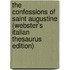 The Confessions Of Saint Augustine (Webster's Italian Thesaurus Edition)