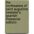 The Confessions Of Saint Augustine (Webster's Spanish Thesaurus Edition)