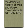 The Definitive History Of Wilts And Dorset Motor Services Ltd, 1915-1972 by Colin Morris