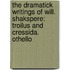 The Dramatick Writings Of Will. Shakspere: Troilus And Cressida. Othello