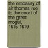 The Embassy Of Sir Thomas Roe To The Court Of The Great Mogul, 1615-1619