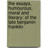 The Essays, Humourous, Moral And Literary: Of The Late Benjamin Franklin door Benjamin Franklin