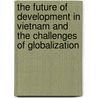 The Future Of Development In Vietnam And The Challenges Of Globalization door Hans Stockton