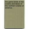 The Game-Birds Of The Coasts And Lakes Of The Northern States Of America door Robert B. Roosevelt