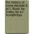The History Of Rome Decade 3, Pt.1, Illustr. By Notes, By E.R. Humphreys