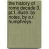 The History Of Rome Decade 3, Pt.1, Illustr. By Notes, By E.R. Humphreys door Titus Livius