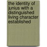 The Identity Of Junius With A Distinguished Living Character Established door John Taylor