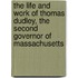 The Life and Work of Thomas Dudley, the Second Governor of Massachusetts