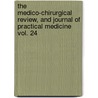 The Medico-Chirurgical Review, And Journal Of Practical Medicine Vol. 24 door M.D. And Henry James Johnson