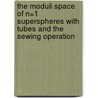 The Moduli Space Of N=1 Superspheres With Tubes And The Sewing Operation door Katrina Barron