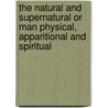 The Natural And Supernatural Or Man Physical, Apparitional And Spiritual door John Jones