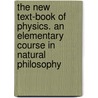 The New Text-Book Of Physics. An Elementary Course In Natural Philosophy by Unknown