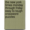 The New York Times Monday Through Friday Easy to Tough Crossword Puzzles door New York Times The