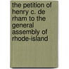 The Petition Of Henry C. De Rham To The General Assembly Of Rhode-Island door Henry Casimir De Rham