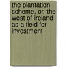 The Plantation Scheme, Or, The West Of Ireland As A Field For Investment by Sir James Caird