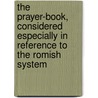 The Prayer-Book, Considered Especially In Reference To The Romish System door Sir John Frederick Maurice