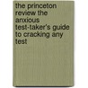 The Princeton Review the Anxious Test-Taker's Guide to Cracking Any Test by Unknown