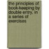 The Principles Of Book-Keeping By Double Entry, In A Series Of Exercises