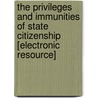The Privileges And Immunities Of State Citizenship [Electronic Resource] by Roger Howell
