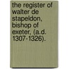 The Register Of Walter De Stapeldon, Bishop Of Exeter, (A.D. 1307-1326). door Catholic Church