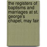 The Registers Of Baptisms And Marriages At St. George's Chapel, May Fair door George J. Armytage