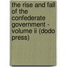The Rise And Fall Of The Confederate Government - Volume Ii (Dodo Press) door Jefferson Davis