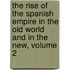 The Rise Of The Spanish Empire In The Old World And In The New, Volume 2