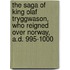 The Saga of King Olaf Tryggwason, Who Reigned Over Norway, A.D. 995-1000