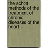 The Schott Methods Of The Treatment Of Chronic Diseases Of The Heart ... door Onbekend