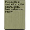 The Science of Aesthetics Or, the Nature, Kinds, Laws and Uses of Beauty door Henry Noble Day
