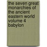 The Seven Great Monarchies of the Ancient Eastern World Volume 4 Babylon door Ma George Rawlinson