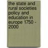 The State and Rural Societies Policy and Education in Europe 1750 - 2000 door Onbekend