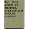 The Turkish Empire; Its Historical, Statistical, And Religious Condition door Alfred De Besse
