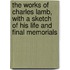 The Works Of Charles Lamb, With A Sketch Of His Life And Final Memorials